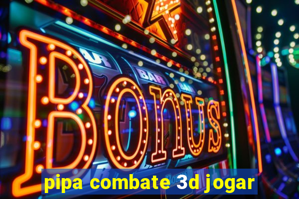 pipa combate 3d jogar